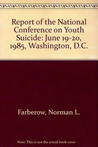 Report of the National Conference on Youth Suicide June 19-20, 1985, Washington, D.C.
