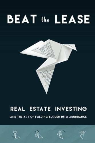Beat the Lease Real Estate Investing and the Art of Folding Burden Into Abundance