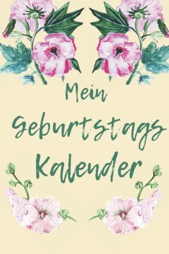 Geburtstagskalender/ Jahreskalender Blumenmotiv DIN A5 immerwährender Geburtstagsplaner: Jahresunabhängiger Kalender für Geburtstage, wiederkehrende ... Frauen, Mädchen und Teens (German Edition)