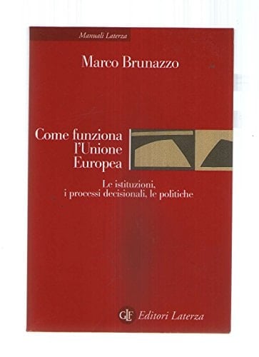 Come funziona l'Unione europea le istituzioni, i processi decisionali, le politiche