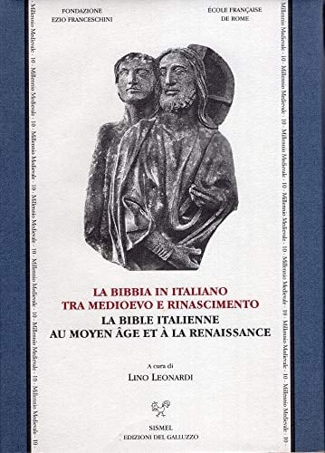 La Bibbia in italiano tra Medioevo e Rinascimento - atti del Convegno internazionale, Firenze, Certosa del Galluzzo, 8-9 novembre 1996