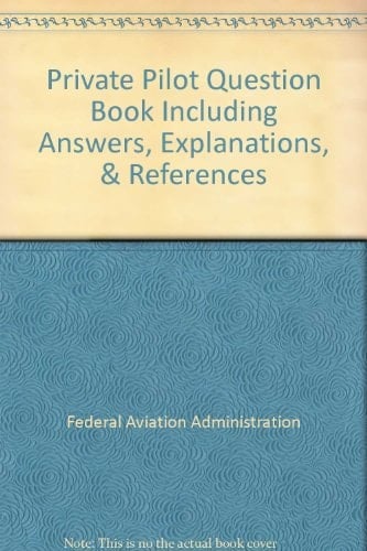 Private Pilot Question Book Including Answers, Explanations, and References
