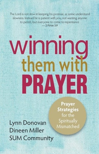Winning Them With Prayer Prayer Strategies for the Spiritually Mismatched