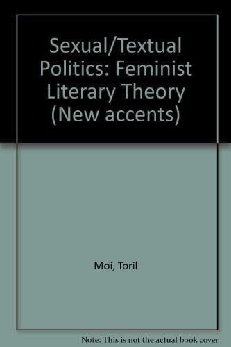 Sexual/textual politics: Feminist literary theory (New accents)