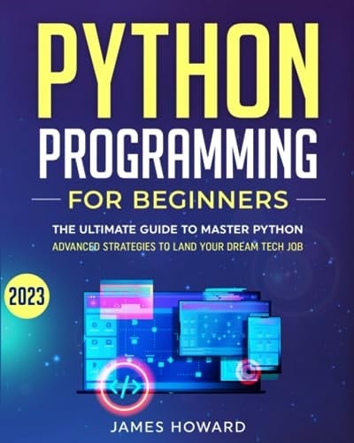 Python Programming for Beginners: The Ultimate Guide to Master Python and Ace Coding Interviews with Proven Hands-On Exercises – Advanced Strategies to Land Your Dream Tech Job! (Computer Programming)