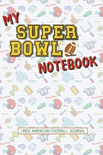 My Super Bowl Notebook: Lined American Football Journal Images 125 Pages | For Kids and Adults all Ages | 6 x 9 Inches Soft Cover | Children Design