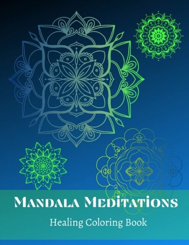 Mandala Meditation Coloring Book with Journaling Areas, Ancient Art of Healing through Mandala Gazing and Chakra Healing: Mandala Adult Coloring Book ... Teens to Heal Stress, Anxiety and Depression