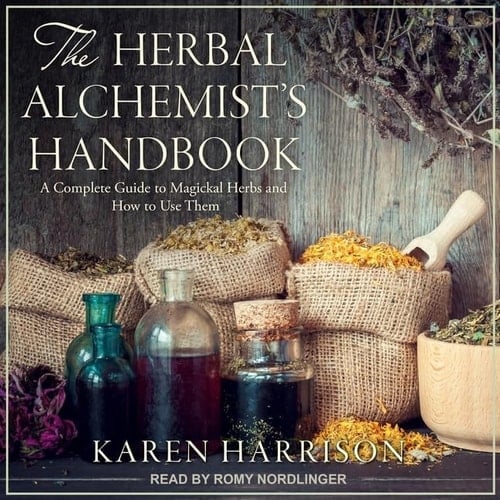 The Herbal Alchemists Handbook: A Complete Guide to Magickal Herbs and How to Use Them