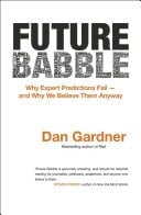 Future Babble why expert predictions are wrong — and why we believe them anyway