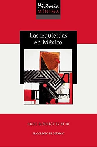 Historia mínima de las izquierdas en México (Spanish Edition)