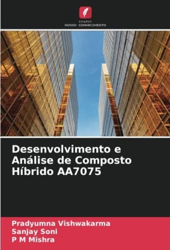 Desenvolvimento e Análise de Composto Híbrido AA7075 (Portuguese Edition)