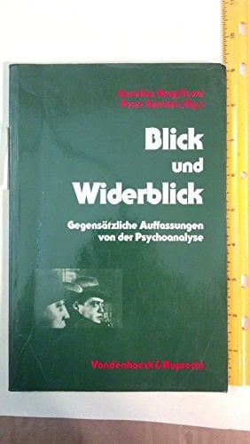 Blick und Widerblick gegensätzliche Auffassungen von der Psychoanalyse