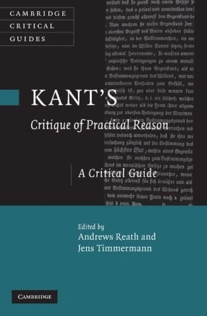 Kant's 'critique Of Practical Reason': A Critical Guide