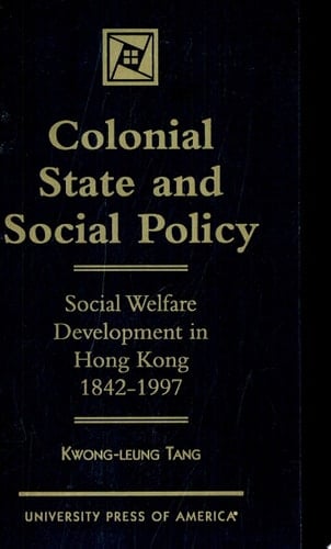 Colonial State and Social Policy Social Welfare Development in Hong Kong