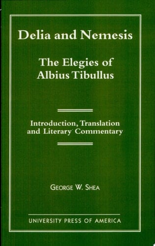 Delia and Nemesis - The Elegies of Albius Tibullus Introduction, Translation and Literary Commentary