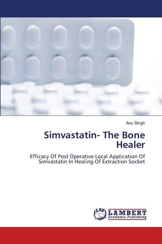 Simvastatin- The Bone Healer: Efficacy Of Post Operative Local Application Of Simvastatin In Healing Of Extraction Socket