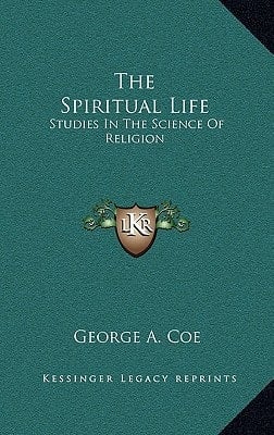 The Spiritual Life: Studies In The Science Of Religion