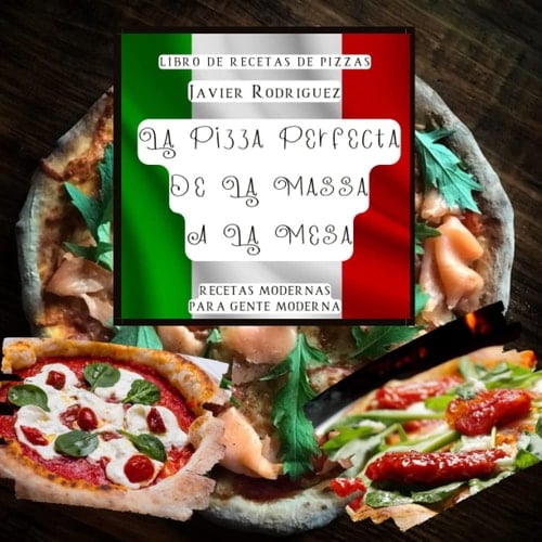 Libro de recetas de pizzas "Pizza Perfecta: De la masa a la mesa": "Descubre los secretos para hacer las mejores pizzas en casa con este libro de ... para Gente Moderna) (Spanish Edition)