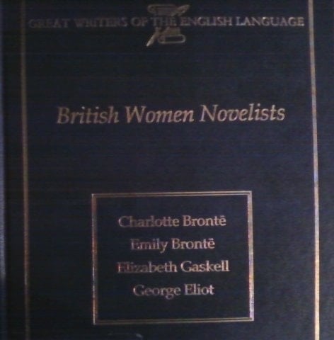 Great Writers of the English Language Charlotte Bronte, Emily Bronte, Elizabeth Gaskell, George Eliot. British women novelists