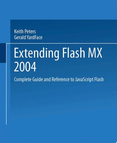 Extending Flash MX 2004 Complete Guide and Reference to JavaScript Flash