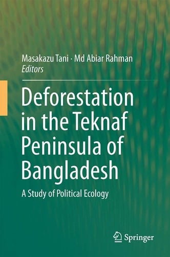 Deforestation in the Teknaf Peninsula of Bangladesh A Study of Political Ecology