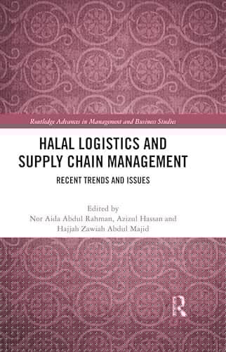 Halal Logistics and Supply Chain Management: Recent Trends and Issues (Routledge Advances in Management and Business Studies)