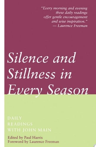 Silence and Stillness in Every Season Daily Readings with John Main