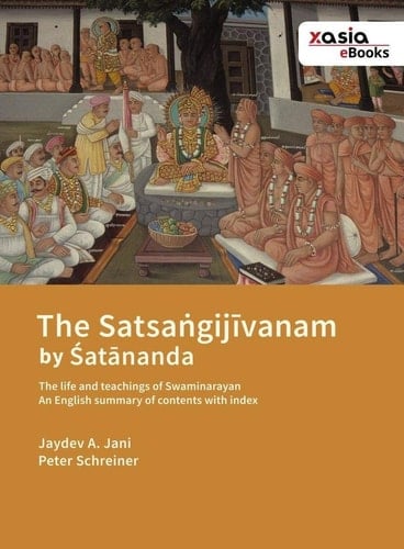 The Satsaṅgijvanam by Śatānanda the life and teachings of Swaminarayan. An English summary of contents with index