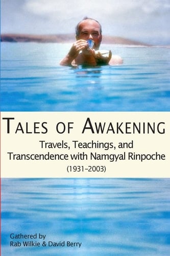Tales of Awakening Travels, Teachings and Transcendence with Namgyal Rinpoche (1931-2003)