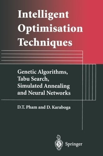 Intelligent Optimisation Techniques Genetic Algorithms, Tabu Search, Simulated Annealing and Neural Networks