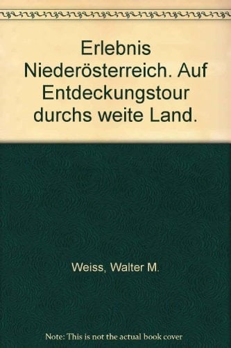 Erlebnis Niederösterreich die Vielfalt genießen ; auf Entdeckungstouren durchs weite Land ; [70 Touren im Extraheft]
