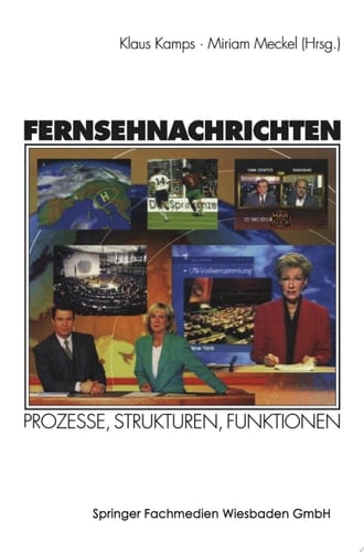 Fernsehnachrichten Prozesse, Strukturen, Funktionen