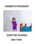Mommy's Pregnant, Don't Be Scared