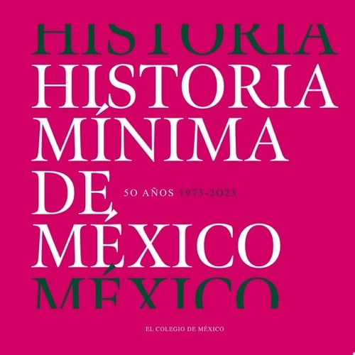Historia mínima de México. 50 años (1973-2023)