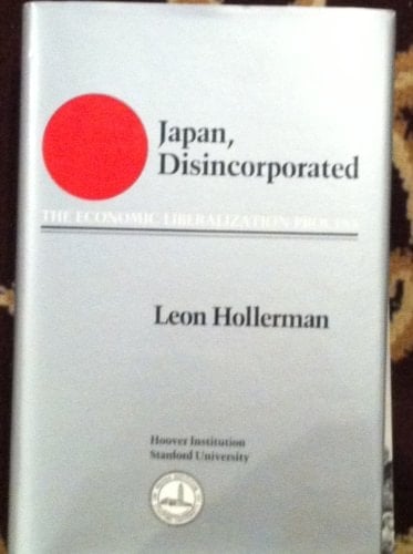 Japan, disincorporated: The economic liberalization process (Hoover Press publication)