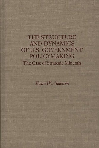 The Structure and Dynamics of U.S. Government Policymaking The Case of Strategic Minerals