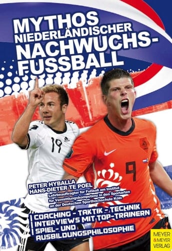 Mythos niederländischer Nachwuchsfußball Spiel- und Ausbildungsphilosophie, Coaching, Taktik, Technik