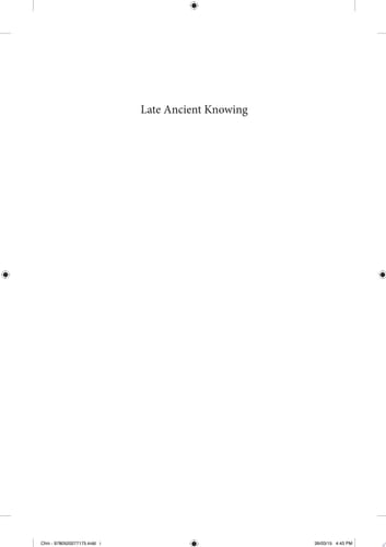 Late Ancient Knowing Explorations in Intellectual History