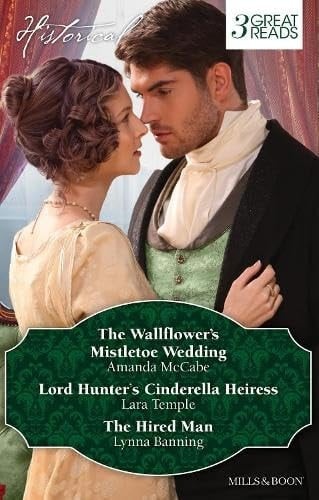 The Wallflower's Mistletoe Wedding/lord Hunter's Cinderella Heiress/the Hired Man
