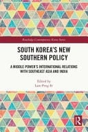 South Korea's New Southern Policy A Middle Power's International Relations with Southeast Asia and India