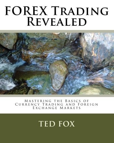 FOREX Trading Revealed Mastering the Basics of Currency Trading and Foreign Exchange Markets