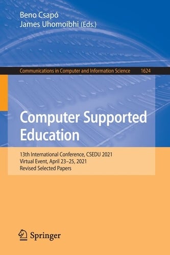 Computer Supported Education 13th International Conference, CSEDU 2021, Virtual Event, April 23–25, 2021, Revised Selected Papers