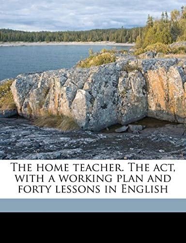 The home teacher. The act, with a working plan and forty lessons in English