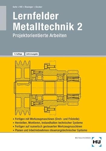 Arbeitsplanung Fertigen mit Werkzeugmaschinen : Herstellen, Montieren, Instandhalten technischer Systeme, Programmieren numerisch gesteuerter Werkzeugmaschinen, Planen und Inbetriebnehmen steuerungstechnischer Systeme / Seitz ...