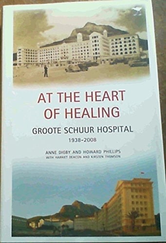 At the Heart of Healing: Groote Schuur Hospital, 1938–2008