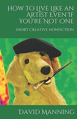 How to Live Like an Artist Even If You're Not One Short Creative Nonfiction