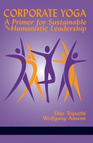 Corporate Yoga - A Primer for Sustainable and Humanistic Leadership