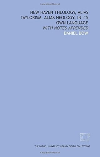 New Haven theology, alias Taylorism, alias neology; in its own language: with notes appended