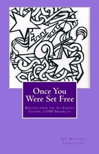 Once You Were Set Free Writing from the Ali Forney Center, CAMP Brooklyn