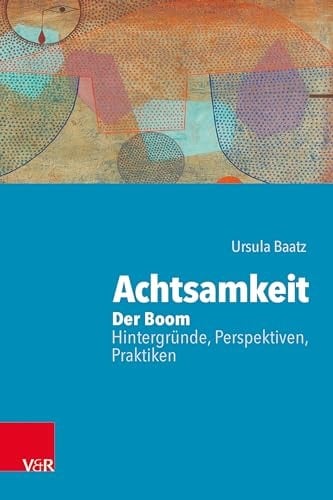 Achtsamkeit: der Boom Hintergründe, Perspektiven, Praktiken